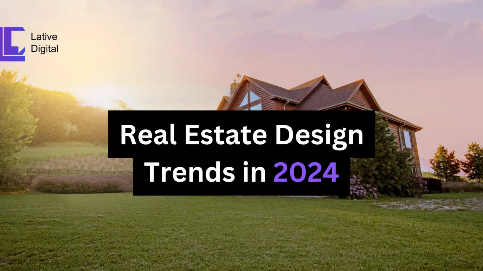 Real Estate Design Trends In 2024 1600x900.webp